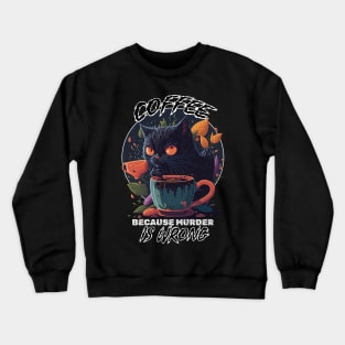 Stressed Black Kitty - Coffee Because Murder is Wrong Crewneck Sweatshirt